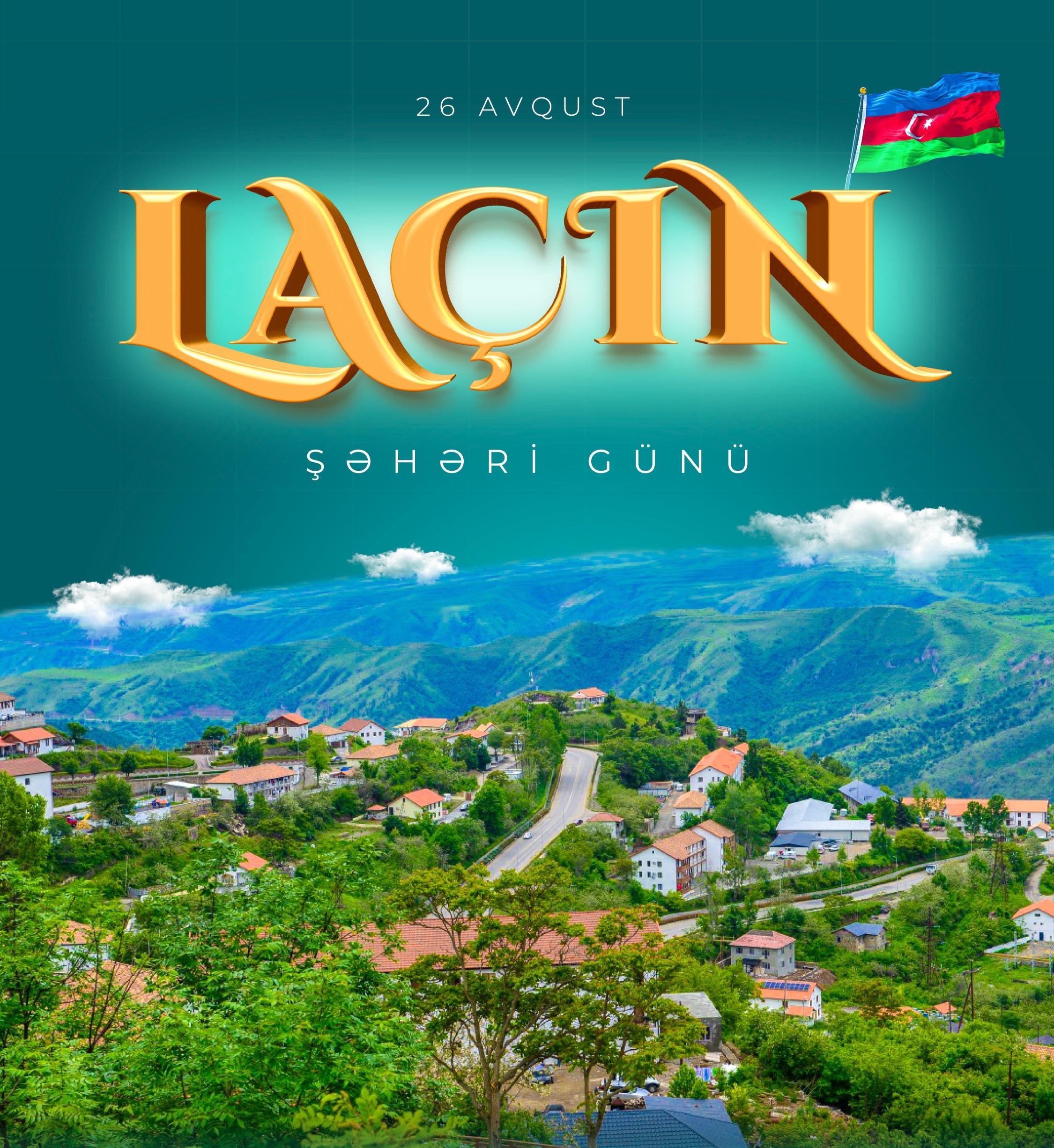 26 Avqust – Laçın Şəhəri Günü: Zəfərdən dirçəlişə uzanan yol